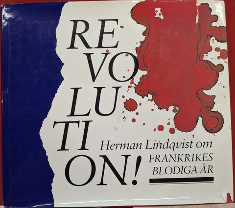 Lindqvist, Herman: Revolution!: Herman Lindqvist om Frankrikes blodiga år