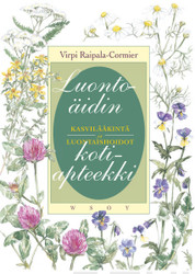Raipala-Cormier, Virpi: Luontoäidin kotiapteekki : kasvilääkintä ja luontaishoidot 