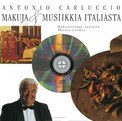Carluccio, Antonio: Makuja & musiikkia Italiasta : rakastettuja aarioita, ihania ruokia
