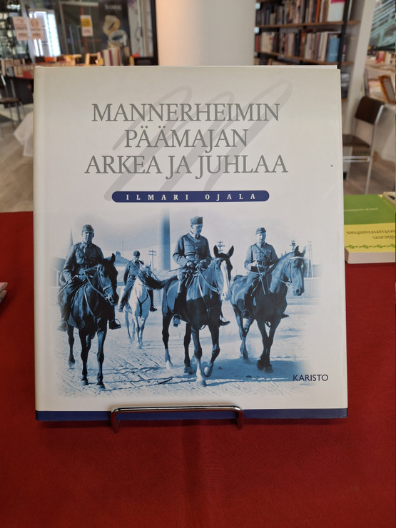 Ojala, Ilmari: Mannerheimin päämajan arkea ja juhlaa