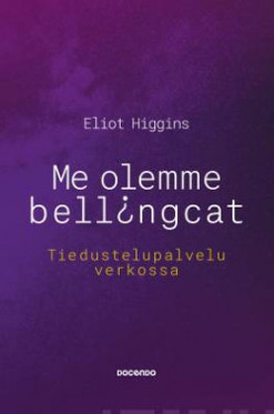 Higgins, Eliot: Me olemme Bellingcat - Tiedustelupalvelu verkossa