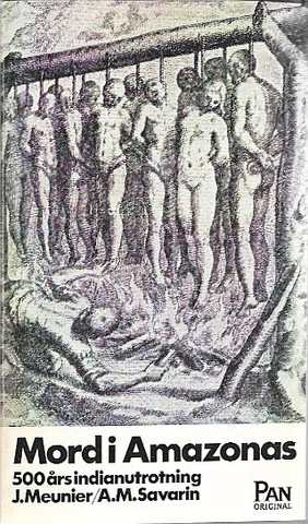 Meunier, Jacques & Savarin, A. M.: Mord i Amazonas : 500 års indianutrotning 