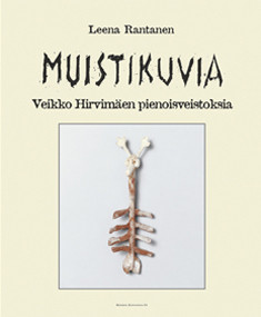 Rantanen, Leena: Muistikuvia - Veikko Hirvimäen pienoisveistoksia