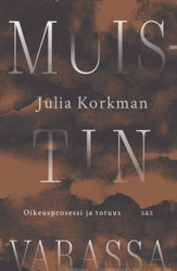 Korkman, Julia: Muistin varassa : oikeusprosessi ja totuus