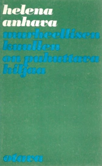 Anhava, Helena: Murheellisen kuullen on puhuttava hiljaa : runoja