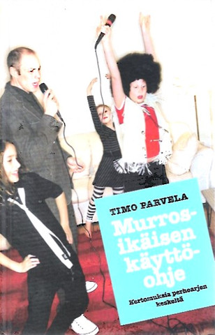 Parvela Timo: Murrosikäisen käyttöohje : kertomuksia perhearjen keskeltä