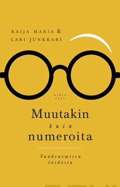 Maria, Kaija & Junkkari, Lari: Muutakin kuin numeroita: Vanhenemisen taidosta