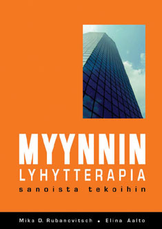 Rubanovitsch, Mika D. & Aalto, Elina: Myynnin lyhytterapia : sanoista tekoihin