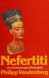 Vandenberg, Philipp: Nefertiti: An Archaeological Biography