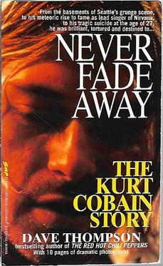 Thompson, Dave: Never Fade Away: The Kurt Cobain Story