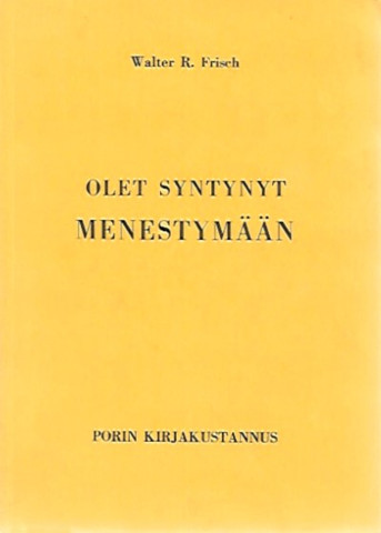 Frisch Walter R.: Olet syntynyt menestymään