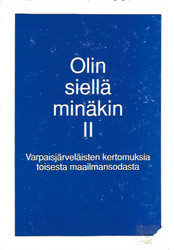 Olin siellä minäkin II - Varpaisjärveläisten kertomuksia toisesta maailmansodasta