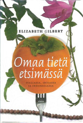 Gilbert Elizabeth: Omaa tietä etsimässä - Italiassa, Intiassa ja Indonesiassa