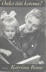 Rinne, Katriina: Onko äiti kotona?