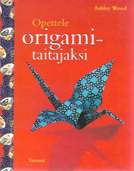 Wood, Ashley: Opettele origamitaitajaksi