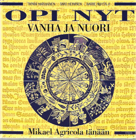 Harviainen, Tapani; Heininen, Simo; Huhtala, Aarre; Opi nyt - Vanha ja nuori: Mikael Agricola tänään