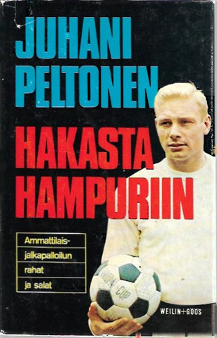 Peltonen, Juhani: Hakasta Hampuriin : ammattipalloilun rahat ja salat