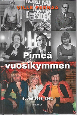 Pernaa, Ville. Pimeä vuosikymmen : Suomi 1968-1981