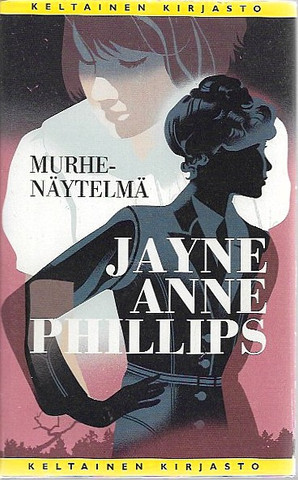 Phillips, Jayne Anne: Murhenäytelmä 