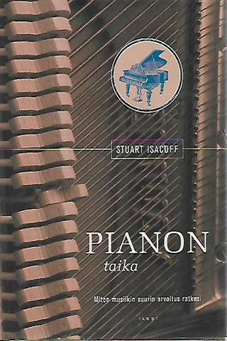 Isacoff, Stuart: Pianon taika - Miten musiikin suurin arvoitus ratkesi