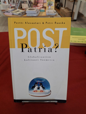Alasuutari, Pertti & Ruuska, Petri: Post Patria? Globalisaation kulttuuri Suomessa