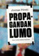 Pörsti, Joonas: Propagandan lumo - Sata vuotta mielten hallintaa