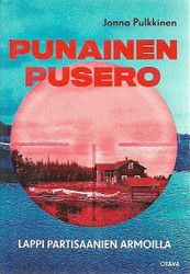 Pulkkinen, Jonna: Punainen pusero : Lappi partisaanien armoilla