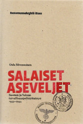 Silvennoinen, Oula: Salaiset aseveljet - Suomen ja Saksan turvallisuuspoliisiyhteistyö 1933-1944