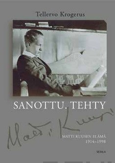 Krogerus, Tellervo: Sanottu. Tehty : Matti Kuusen elämä 1914-1998