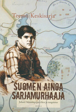 Keskisarja, Teemu: Suomen ainoa sarjamurhaaja - Juhani Adaminpojan rikos ja rangaistus