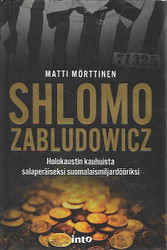 Mörttinen, Matti: Shlomo Zabludowicz : holokaustin kauhuista salaperäiseksi suomalaismiljardööriksi
