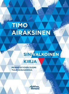 Airaksinen, Timo: Sinivalkoinen kirja - Menneisyyden Suomi tulevaisuudessa