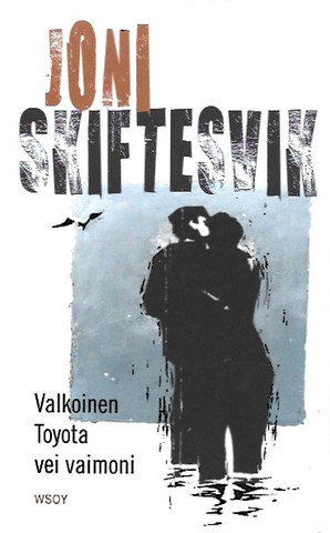 Skiftesvik, Joni: Valkoinen Toyota vei vaimoni : elämänkuvia
