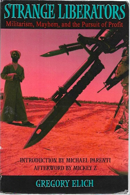 Elich, Gregory: Strange Liberators - Militarism, Mayhem, and the Pursuit of Profit