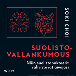 Choi, Soki: Suolistovallankumous: Näin suolistobakteerit vahvistavat aivojasi