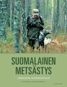 Malinen, Jere & Väänänen, Veli-Matti: Suomalainen metsästys - linnuista suurriistaan