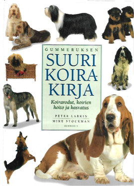 Larkin, Peter & Stockman, Mike: Gummeruksen suuri koirakirja - koirarodut, koirien hoito ja kasvatus
