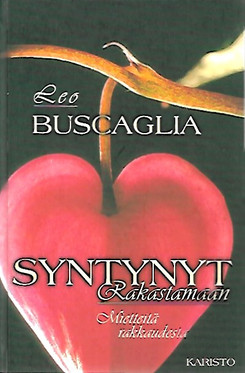 Buscaglia Leo: Syntynyt rakastamaan - Mietteitä rakkaudesta