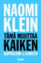 Klein, Naomi: Tämä muuttaa kaiken - Kapitalismi vs ilmasto
