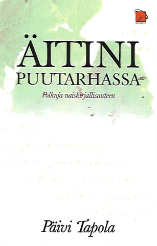 Tapola, Päivi: Äitini puutarhassa : polkuja naiskirjallisuuteen