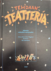 Gate, Helene & Hägglund, Kent: Tehdään teatteria: Ideasta valmiiksi esitykseksi