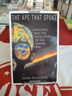 McCrone, John: The ape that spoke - Language and the evolution of the human mind
