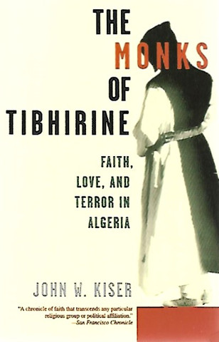 Kiser John W.: The Monks of Tibhirine - Faith, Love and Terror in Algeria