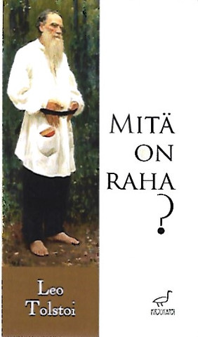 Tolstoi Leo: Mitä on raha?