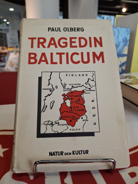 Olberg, Paul: Tragerin Balticum - annektionen av de fria republikerna Estland, Lettland och Litauen