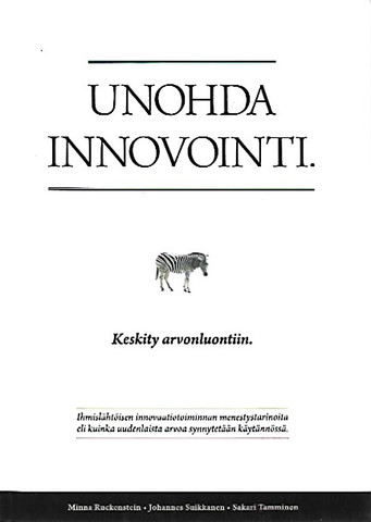 Ruckenstein Minna, Suikkanen Johannes, Tamminen Sakari: Unohda innovointi. - Keskity arvonluontiin.