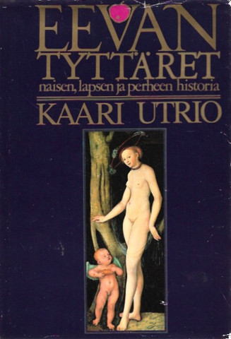 Utrio, Kaari: Eevan tyttäret - eurooppalaisen naisen, lapsen ja perheen historia