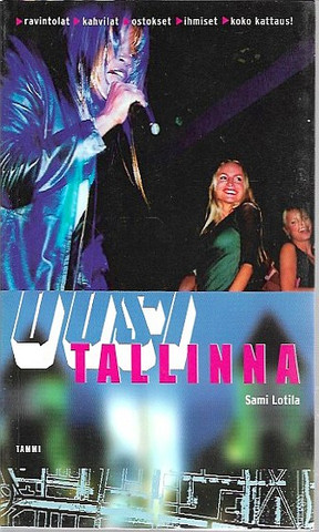 Lotila, Sami: Uusi Tallinna - ravintolat, kahvilat, ostokset, ihmiset, koko kattaus!