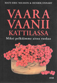 Nilsson Mats-Eric & Ennart Henrik: Vaara vaanii kattilassa - Miksi pelkäämme aitoa ruokaa