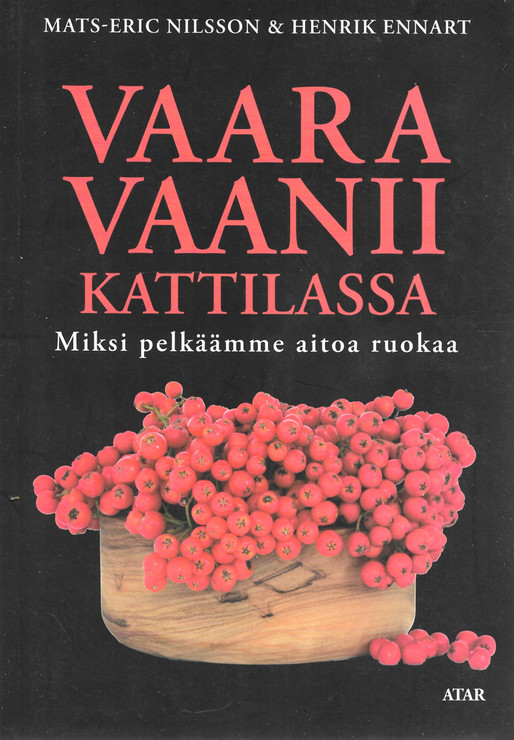 Nilsson Mats-Eric & Ennart Henrik: Vaara vaanii kattilassa - Miksi pelkäämme aitoa ruokaa